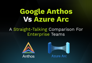 Google Anthos vs Azure Arc