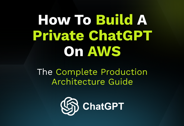 How to Build a Private ChatGPT on AWS